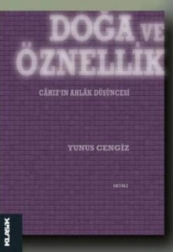 Doğa ve Öznellik; Câhız'ın Ahlâk Düşüncesi | Yunus Cengiz | Klasik Yay