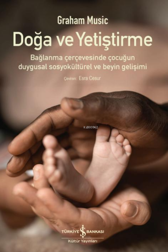 Doğa Ve Yetiştirme – Bağlanma Çerçevesinde Çocuğun Duygusal Sosyokültü