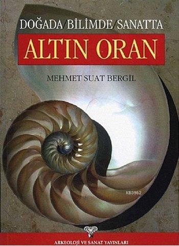 Doğada Bilimde Sanatta Altın Oran | Mehmet Suat Bergil | Arkeoloji ve 