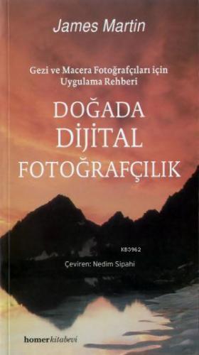 Doğada Dijital Fotoğrafçılık; Gezi ve Macera Fotoğrafçıları İçin Uygul