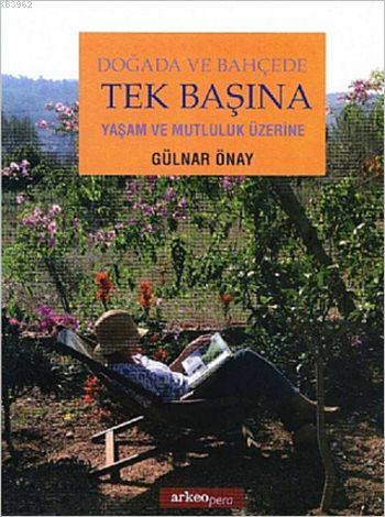 Doğada ve Bahçede Tek Başına; Yaşam ve Mutluluk Üzerine | Gülnar Önay 