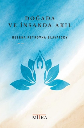 Doğada Ve İnsanda Akıl | Helena Petrovna Blavatsky | Mitra Yayınları