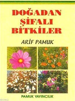 Doğadan Şifalı Bitkiler (Bitki-015) | Arif Pamuk | Pamuk Yayıncılık