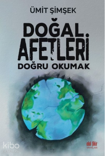 Doğal Afetleri Doğru Okumak | Ümit Şimşek | Akıl Fikir Yayınları