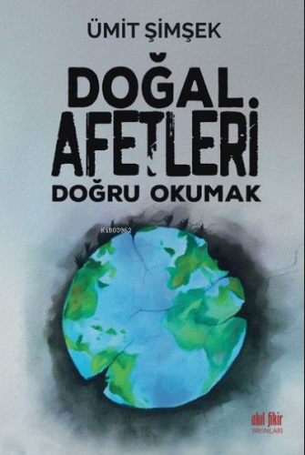 Doğal Afetleri Doğru Okumak | Ümit Şimşek | Akıl Fikir Yayınları