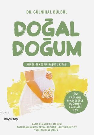 Doğal Doğum; Anneliği Keşfin Başucu Kitabı | Gülnihal Bülbül | Hayy Ki