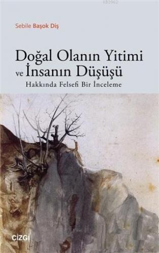 Doğal Olanın Yitimi ve İnsanın Düşüşü Hakkında Felsefi Bir İnceleme | 