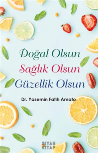 Doğal Olsun Sağlık Olsun Güzellik Olsun | Yasemin Fatih Amato | Siyah 