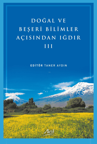 Doğal ve Beşeri Bilimler Açısından Iğdır - III | Taner Aydın | Akif Ya