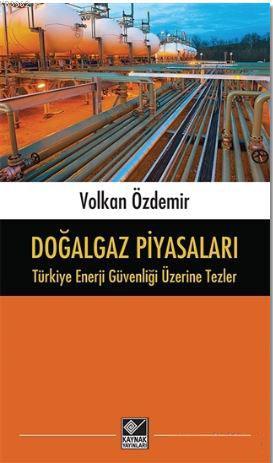 Doğalgaz Piyasaları - Türkiye Enerji Güvenliği Üzerine Tezler | Volkan