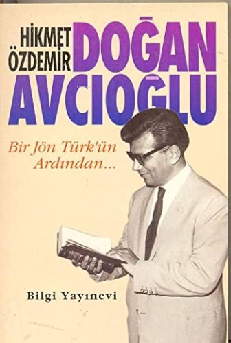 Doğan Avcıoğlu; Bir Jön Türk´ün Ardından | Hikmet Özdemir | Bilgi Yayı