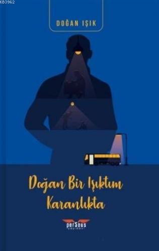 Doğan Bir Işıktım Karanlıkta | Doğan Işık | Perseus Yayınevi