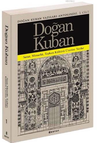 Doğan Kuban Yazıları Antolojisi 1. Cilt | Doğan Kuban | Boyut Yayın Gr