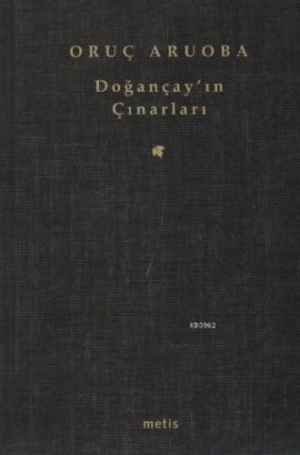 Doğançay'ın Çınarları | Oruç Aruoba | Metis Yayıncılık