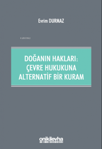 Doğanın Hakları: ;Çevre Hukukuna Alternatif Bir Kuram | Evrim Durmaz |