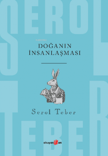 Doğanın İnsanlaşması | Serol Teber | Okuyan Us Yayınları