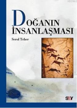 Doğanın İnsanlaşması | Serol Teber | Say Yayınları