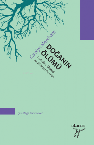 Doğanın Ölümü;Kadınlar, Ekoloji ve Bilimsel Devrim | Carolyn Merchant 