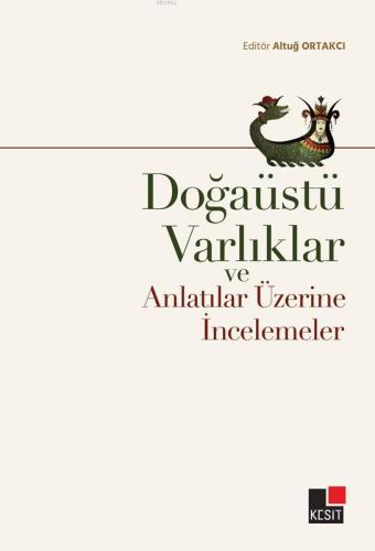 Doğaüstü Varlıklar ve Anlatılar Üzerine İncelemeler | Altuğ Ortakcı | 