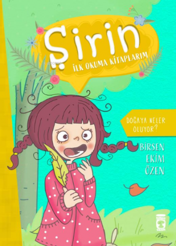 Doğaya Neler Oluyor - Şirin İlk Okuma Kitaplarım 4 | Birsen Ekim Özen 