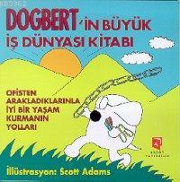 Dogbert'in Büyük İş Dünyası Kitabı; Ofisten Arakladıklarınla İyi Bir Y