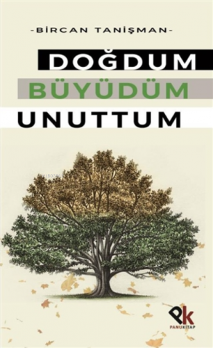 Doğdum Büyüdüm Unuttum | Bircan Tanişman | Panu Kitap