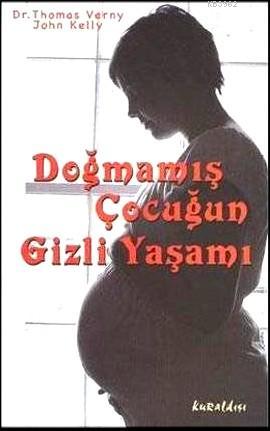 Doğmamış Çocuğun Gizli Yaşamı | Thomas Verny | Kuraldışı Yayıncılık