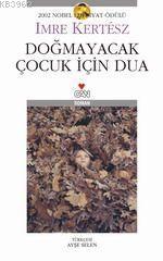 Doğmayacak Çocuk İçin Dua | Imre Kertesz (Imre Kertész) | Can Yayınlar