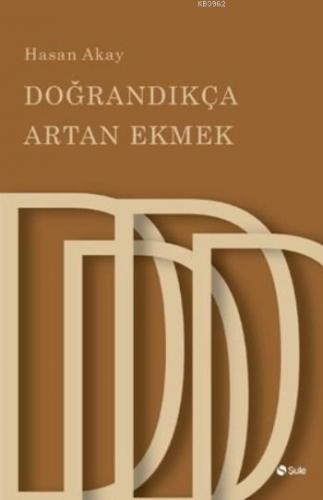 Doğrandıkça Artan Ekmek | Hasan Akay | Şule Yayınları