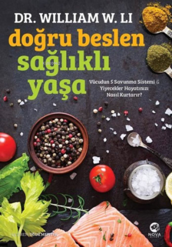 Doğru Beslen Sağlıklı Yaşa | William W. Li | Nova Yayıncılık