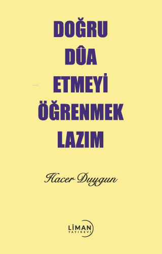 Doğru Dua Etmeyi Öğrenmek Lazım | Hacer Duygun | Liman Yayınevi