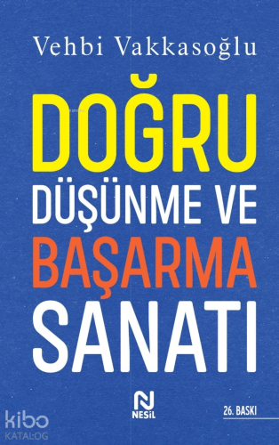 Doğru Düşünme ve Başarma Sanatı | Vehbi Vakkasoğlu | Nesil Yayınları