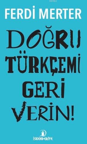 Doğru Türkçemi Geri Verin | Ferdi Merter | İskenderiye Kitap