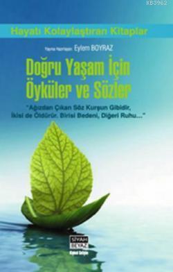 Doğru Yaşam İçin Öyküler ve Sözler | Eylem Boyraz | Siyah Beyaz Yayınl