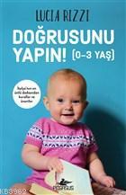 Doğrusunu Yapın! (0-3 Yaş) | Lucia Rizzi | Pegasus Yayıncılık