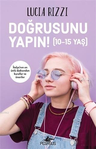 Doğrusunu Yapın! (10-15 Yaş) | Lucia Rizzi | Pegasus Yayıncılık