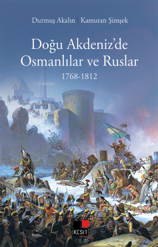 Doğu Akdeniz'de Osmanlılar ve Ruslar 1768-1812 | Durmuş Akalın | Kesit