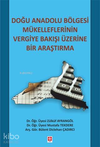 Doğu Anadolu Bölgesi Mükelleflerinin Vergiye Bakışı Üzerine Bir Araştı