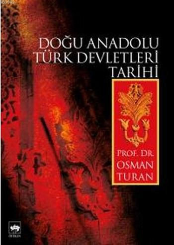 Doğu Anadolu Türk Devletleri Tarihi | Osman Turan | Ötüken Neşriyat