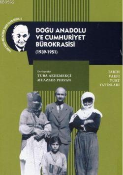 Doğu Anadolu ve Cumhuriyet Bürokrasisi ( 1939-1951) | Muazzez Pervan |