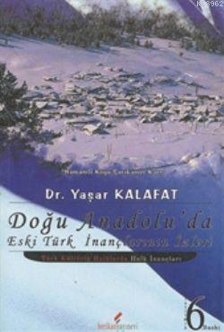 Doğu Anadolu'da Eski Türk İnançlarının İzleri | Yaşar Kalafat | Berika