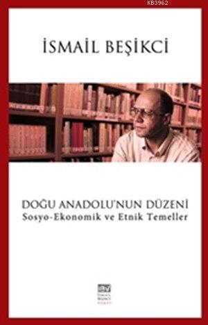 Doğu Anadolu'nun Düzeni; Sosyo-Ekonomik ve Etnik Temeller | İsmail Beş