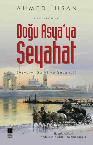 Doğu Asya'ya Seyahat; Asya-yı Şarki'ye Seyahat | Ahmed İhsan | Bilge K