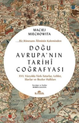 Doğu Avrupa'nın Tarihi Coğrafyası ;Bir Rönesans Aliminin Kaleminden | 