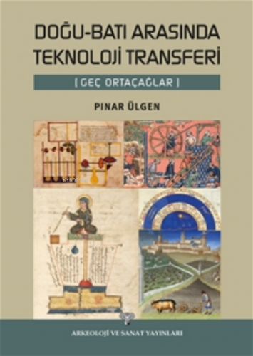 Doğu-Batı arasında Teknoloji Transferi (Geç Ortaçağlar) | Pınar Ülgen 