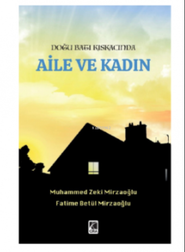 Doğu Batı Kıskacında;Aile ve Kadın | Muhammed Zeki Mirzaoğlu | Çıra Ya