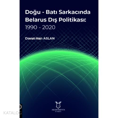 Doğu - Batı Sarkacında Belarus Dış Politikası: 1990 - 2020 | Davut Han