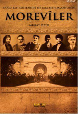 Doğu-Batı Sentezinde Bir Paşa-Şeyh-Maarif Ailesi Moreviler | Murat Öze