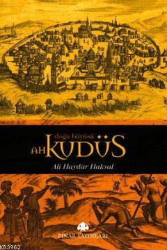 Doğu Büyüsü Ah Kudüs | Ali Haydar Haksal | Pınar Yayınları