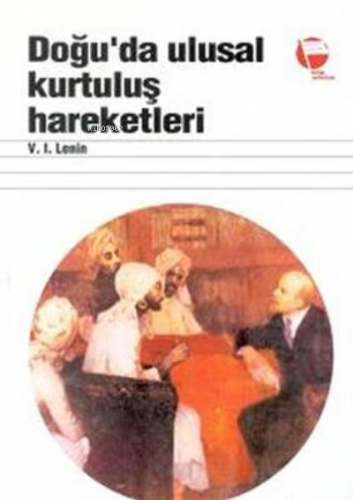 Doğu’da Ulusal Kurtuluş Hareketleri | Vladimir İlyiç Lenin | Belge Yay